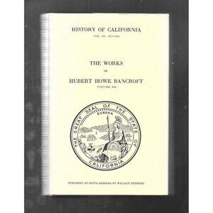 History of California, Volume III, 1825–1840 by Hubert Howe Bancroft Volume XX